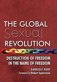 The Global Sexual Revolution: Destruction of Freedom in the Name of Freedom