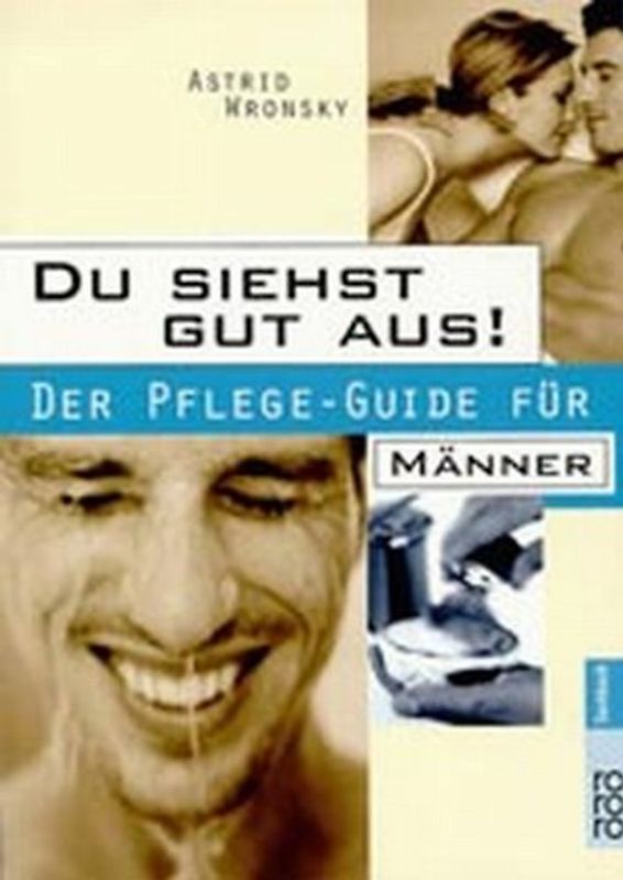 Men's Health: Du siehst gut aus!. Der Pflege-Guide für Männer. Kleine Tricks mit großer Wirkung. Einfach fit und jung erscheinen