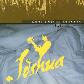 Joshua - Singing to Your Subconscious