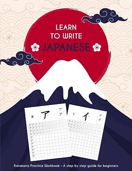 Learn To Write Japanese: Katakana Practice Workbook - A step by step guide for beginners
