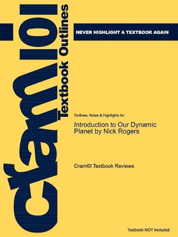 Cram101 Textbook Outlines: Outlines, Notes & Highlights for: Introduction to Our Dynamic Planet by Nick Rogers - Cram101 Textbook Reviews