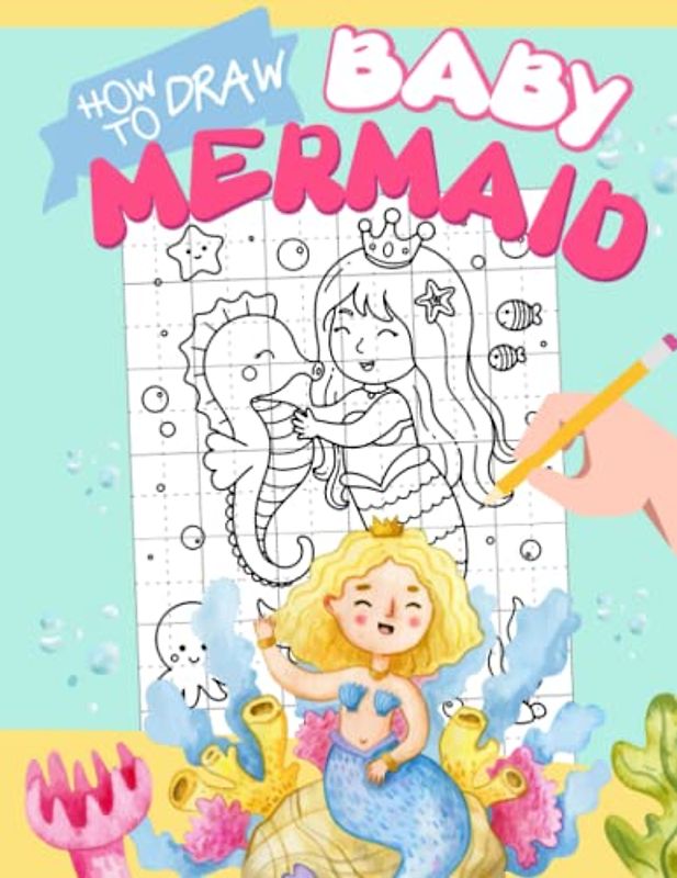 How To Draw Baby Mermaid: 25 Step-By-Step And Basic Drawing Pages With Guides To Follow And Draw | Gifts For Beginners, Kids 2 4 6 8 And Children On Special Days