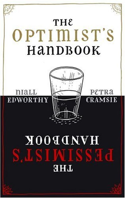 The Optimist's/Pessimist's Handbook: A companion to hope and despair