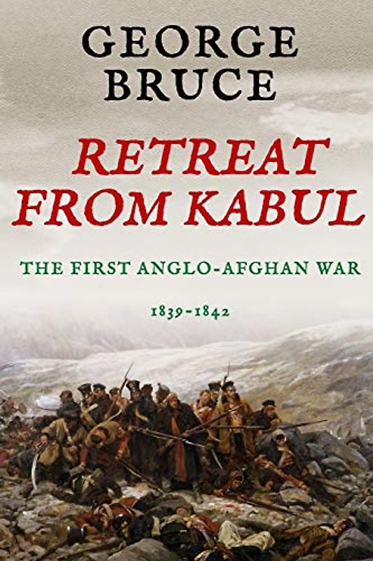 Retreat from Kabul: The First Anglo-Afghan War, 1839-1842 (Conflicts of Empire)