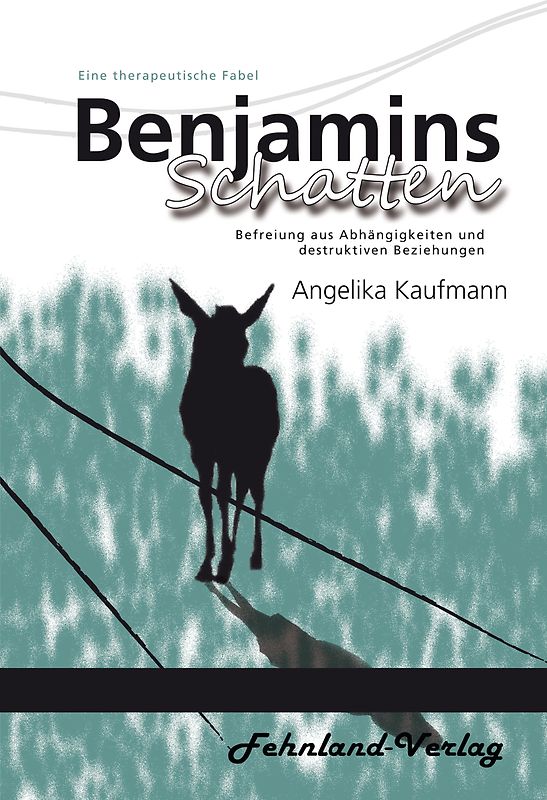 Benjamins Schatten. Befreiung aus Abhängigkeiten und destruktiven Beziehungen