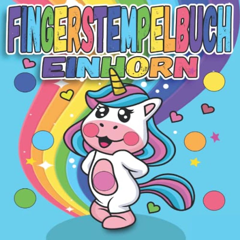 Fingerstempelbuch - Einhorn: Fingermalbuch für Kleinkinder, Basteln - Fingerstempeln - Bastelbuch , Malen mit Fingerabdrucken ab 2 - 4 Jahre für ... zum Dot Markers / Punktmarkers