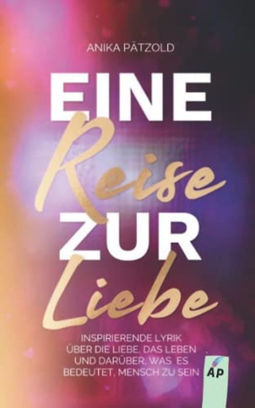 Eine Reise zur Liebe: Inspirierende Lyrik über die Liebe, das Leben und darüber, was es bedeutet, Mensch zu sein