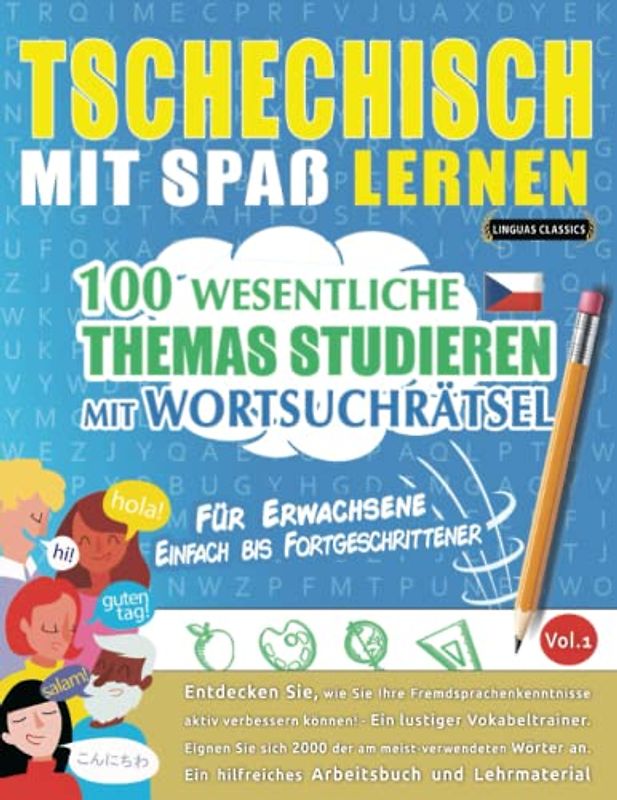 TSCHECHISCH MIT SPAß LERNEN - FÜR ERWACHSENE: EINFACH BIS FORTGESCHRITTENER – 100 WESENTLICHE THEMAS STUDIEREN MIT WORTSUCHRÄTSEL - VOL.1: Entdecken ... aktiv verbessern können!