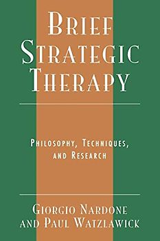 Brief Strategic Therapy: Philosophy, Techniques, and Research