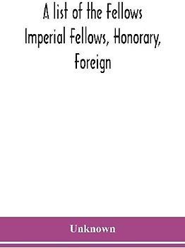 A List Of The Fellows Imperial Fellows, Honorary, Foreign. Corresponding Members And Medallists Of The Zoological Society Of London Corrected To April 30Th 1924