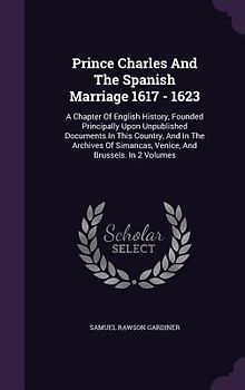 Prince Charles And The Spanish Marriage 1617 - 1623