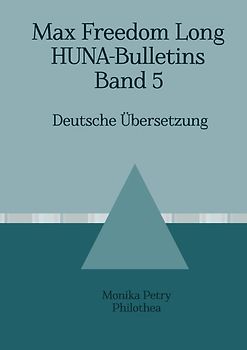 Max Freedom Long, HUNA-Bulletins Band 5, Deutsche Übersetzung