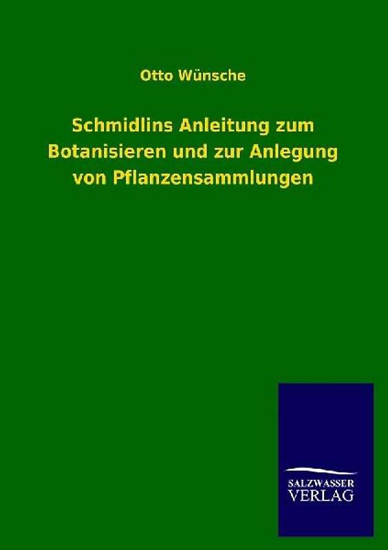 Schmidlins Anleitung zum Botanisieren und zur Anlegung von Pflanzensammlungen