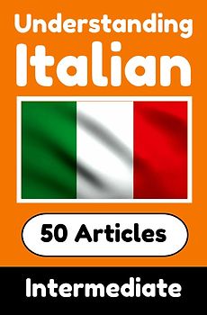 Understanding Italian | Learn Italian language with 50 Interesting Articles About Countries, Health, Languages and More