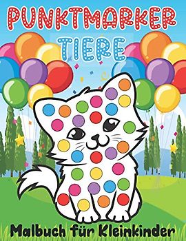 Punktmarker Tiere Malbuch für Kleinkinder: Dot Marker süße Tiere, leicht geführte große Punkte Geschenk für Kinder
