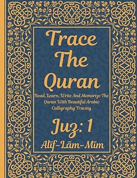 Trace the Quran: Read, Learn, Write And Memorize The Quran With Beautiful Arabic Calligraphy Tracing: Juz 1: Alīf-Lām-Mīm: 8.5 × 11": For Young Little ... Adults & Reverts To Help With Memorization