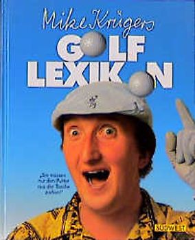 Mike Krügers Golf-Lexikon. Sie müssen nur den Putter aus der Tasche ziehen!