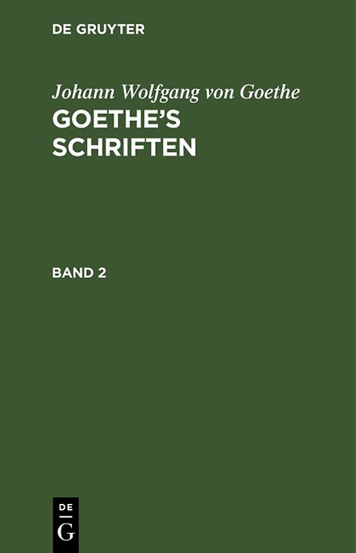 Johann Wolfgang von Goethe: Goethe’s Schriften / Johann Wolfgang von Goethe: Goethe’s Schriften. Band 2
