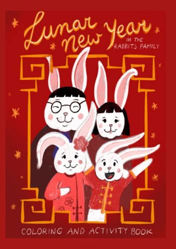 Lunar New Year in the rabbits family: coloring and activity book for kids teaching about Chinese New Year 2023