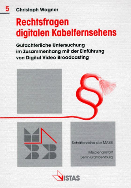 Rechtsfragen digitalen Kabelfernsehens. Gutachterliche Untersuchung im Zusammenhang mit der Einführung von Digital Video Broadcasting in Berlin-Brandenburg