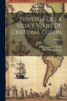 Historia De La Vida Y Viajes De Cristóbal Colon; Volume 4