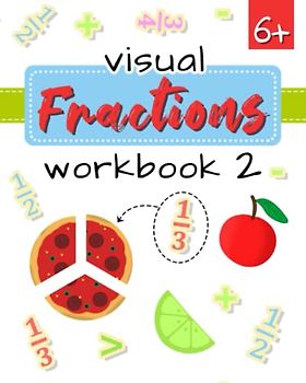 Visual Fractions Workbook 2: Activities for kids Ages 6+, Color, Connect, Find, Add, Activity book | Easy home learning | Practice for First and Second grade (Workbooks)