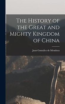 The History of the Great and Mighty Kingdom of China