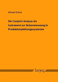 Die Conjoint Analyse als Instrument zur Nutzenmessung in Produktempfehlungssystemen