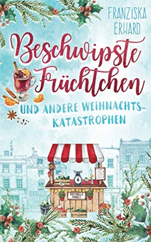 Beschwipste Früchtchen und andere Weihnachtskatastrophen (Notting Hill, Band 4)