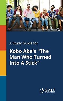 A Study Guide for Kobo Abe's "The Man Who Turned Into A Stick"