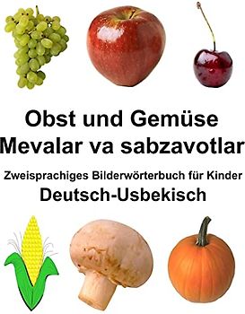 Deutsch-Usbekisch Obst und Gemüse/Mevalar va sabzavotlar Zweisprachiges Bilderwörterbuch für Kinder (FreeBilingualBooks.com)