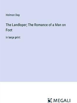 The Landloper; The Romance of a Man on Foot