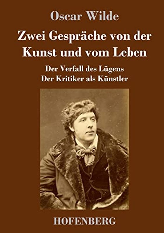 Zwei Gespräche von der Kunst und vom Leben: Der Verfall des Lügens - Der Kritiker als Künstler