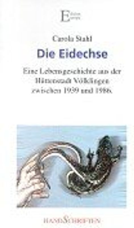 Die Eidechse. Eine Lebensgeschichte aus der Hüttenstadt Völklingen zwischen 1939 und 1986