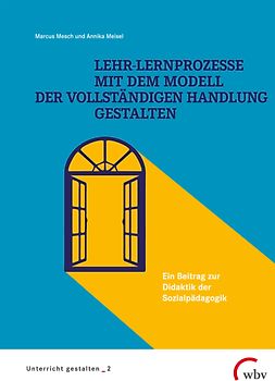 Lehr-Lernprozesse mit dem Modell der vollständigen Handlung gestalten