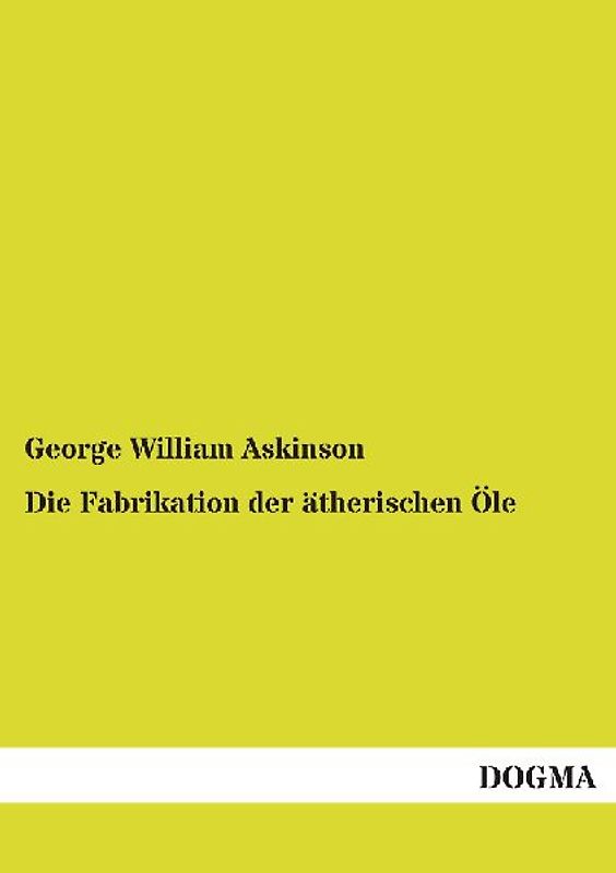 Die Fabrikation der ätherischen Öle
