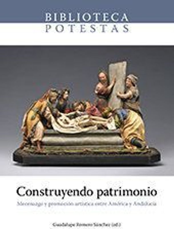 Construyendo patrimonio : mecenazgo y promoción artística entre América y Andalucía