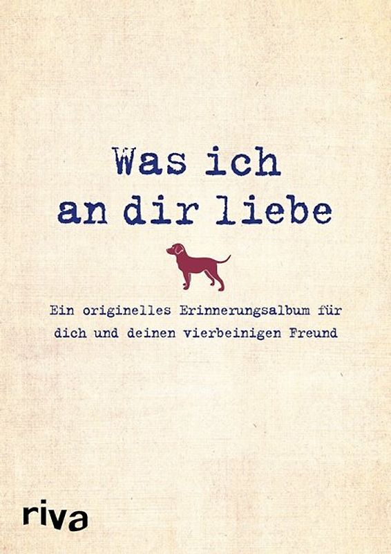 Was ich an dir liebe – Ein originelles Erinnerungsalbum für dich und deinen vierbeinigen Freund
