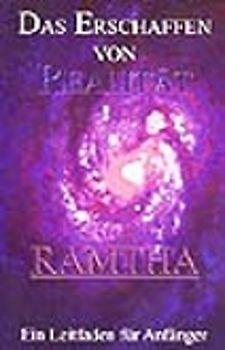 Ramtha - Das Erschaffen von Realität. Ein Leitfaden für Anfänger