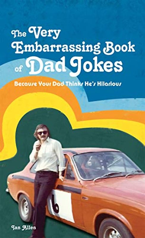 The Very Embarrassing Book of Dad Jokes