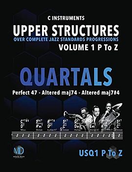 Upper Structure Quartals Volume 1 P to Z (C Instruments): Over Complete Jazz Standards Progressions (Jazz Standards w/Upper Structures, Band 203)