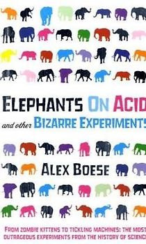 Elephants on Acid: And Other Bizarre Experiments