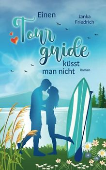 Einen Tourguide küsst man nicht: Roman (Liebe-am-See, Band 3)
