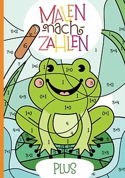 Malen nach Zahlen: Plus-Rechnen im Zahlenraum von 1 - 10 mit tollen Tiermotiven trainieren. (Rechenfreude, Band 3)