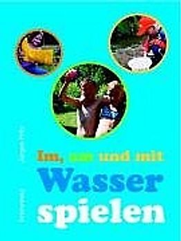 Im, am und mit Wasser spielen