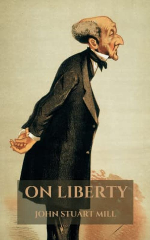 On Liberty: Mill's ethical system of utilitarianism to society and state (Annotated)