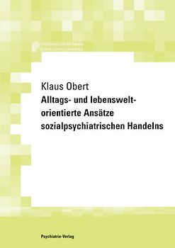 Alltags- und lebensweltorientierte Ansätze sozialpsychiatrischen Handelns