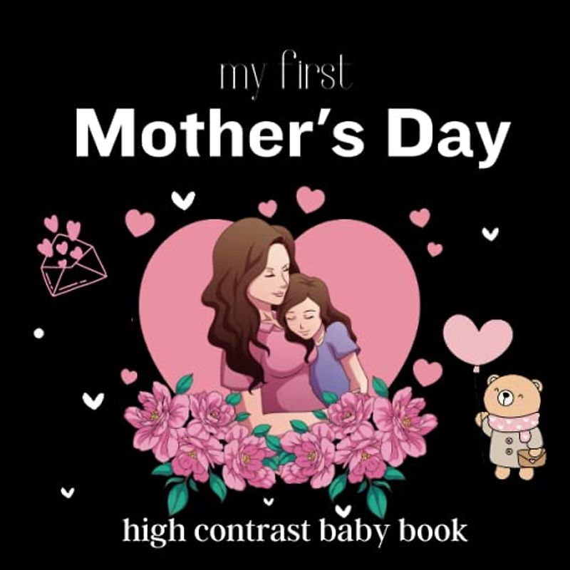 my first Mother's Day high contrast baby book: Black and White Pictures For Happy Mothers Day for Infant Images Perfect 1st Babies Visual Sensory ... Gift - High Contrast Baby Books for Infants.