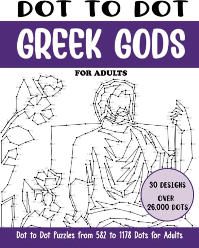 Dot to Dot Greek Gods for Adults: Greek Gods Connect the Dots Book for Adults (Over 26000 dots) (Dot to Dot Books for Adults)