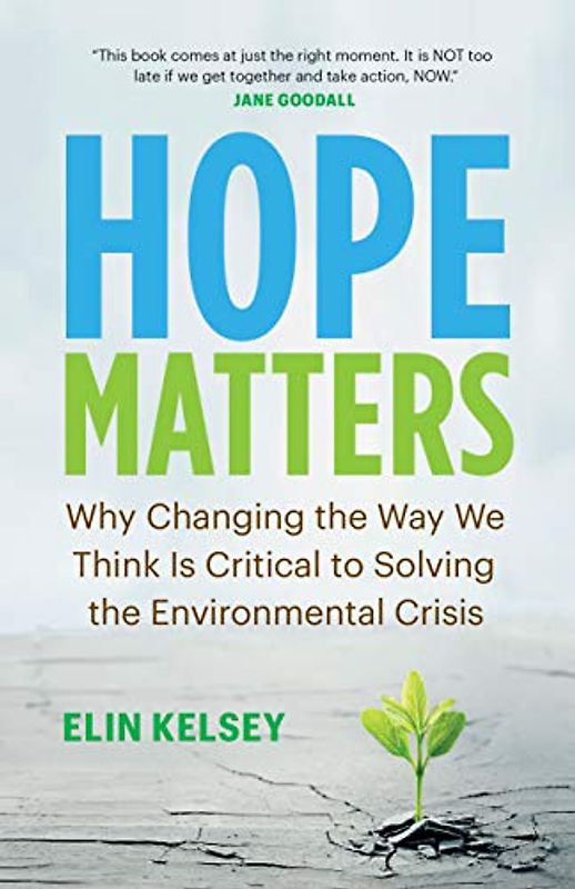 Hope Matters: Why Changing the Way We Think Is Critical to Solving the Environmental Crisis (David Suzuki Institute)
